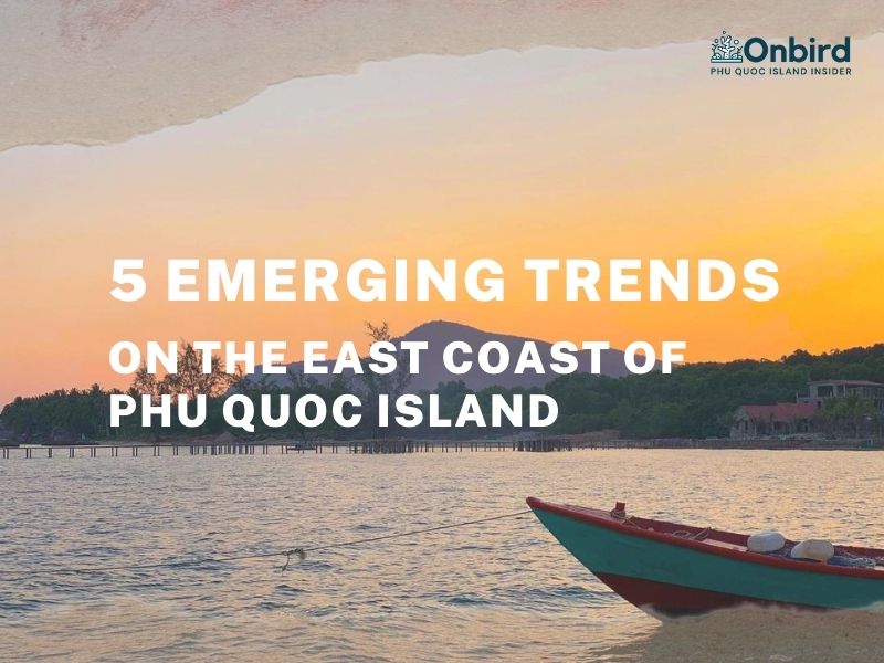 5 EMERGING TRENDS ON THE EAST COAST OF PHU QUOC ISLAND